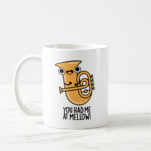 You Had Me At Mellow Funny Tuba Pun  Coffee Mug