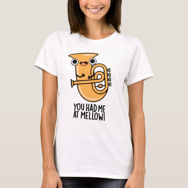 You Had Me At Mellow Funny Tuba Pun  T-Shirt (Front)