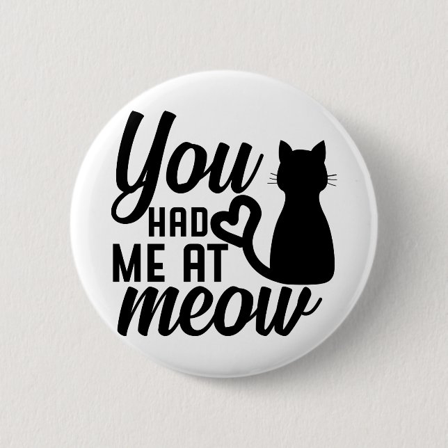 You had me at meow 6 cm round badge (Front)