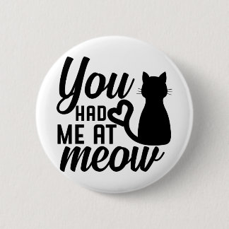 You had me at meow 6 cm round badge