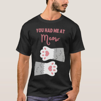 You Had Me At Meow Cat  Cute Cat Toe Beans T-Shirt