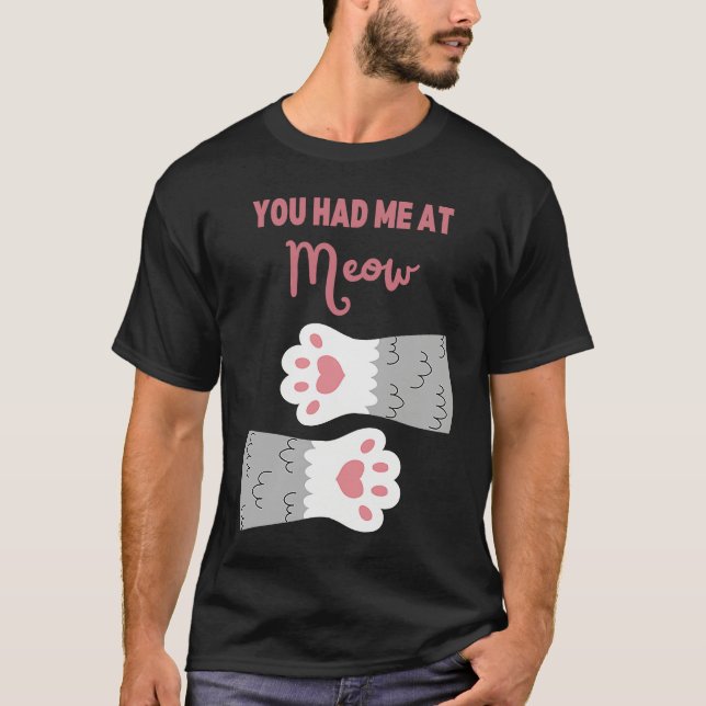 You Had Me At Meow Cat  Cute Cat Toe Beans T-Shirt (Front)