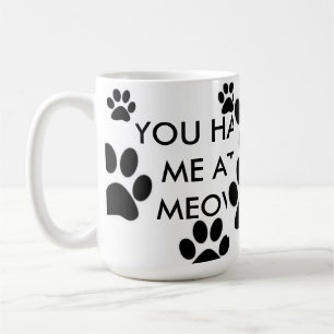 YOU HAD ME AT MEOW COFFEE MUG