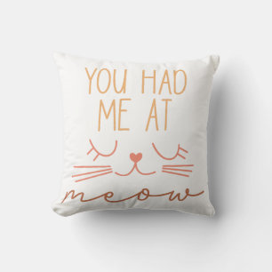 You Had Me At Meow Cushion