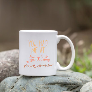You Had Me at Meow, Cute Cat Lover's Coffee Mug