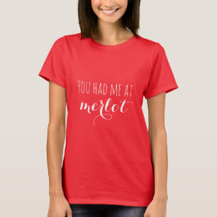 You Had Me at Merlot T-Shirt