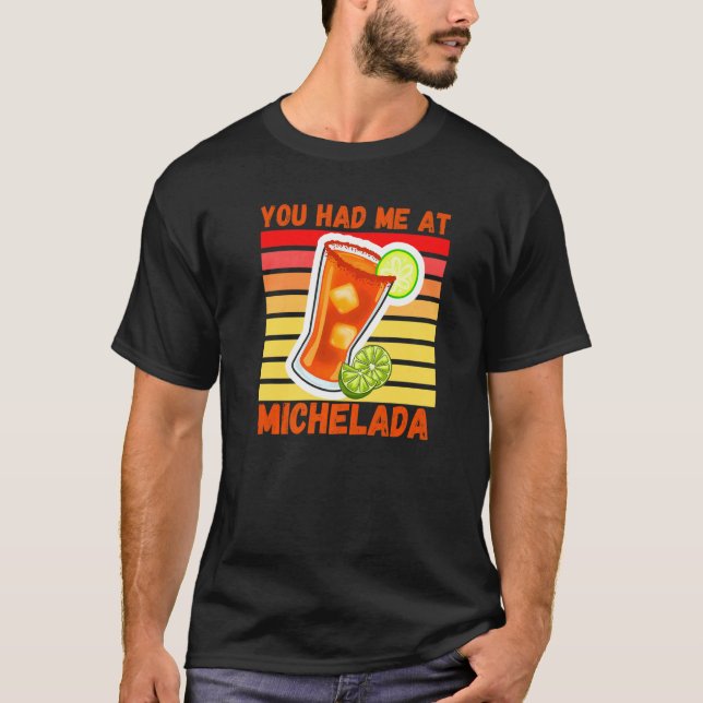 You Had Me At Michelada Mexican Cerveza cocktail P T-Shirt (Front)