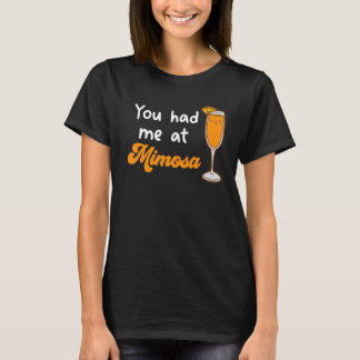 You Had Me At Mimosa Cocktail Drinks Champagne for T-Shirt
