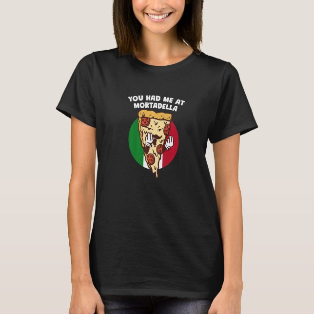 You Had Me at Mortadella Italian Humor Italy Food T-Shirt (Front)