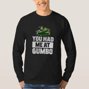 You Had Me At Okra Roux For Gumbo Pot Cajun Food T-Shirt