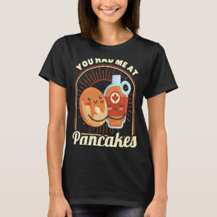 You Had Me At Pancakes Pancake Food Breakfast T-Shirt