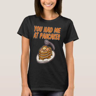 You Had Me At Pancakes T-Shirt