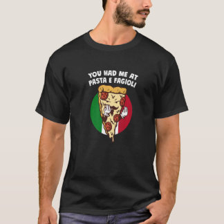 You Had Me at Pasta e Fagioli Italian Humor Italy  T-Shirt