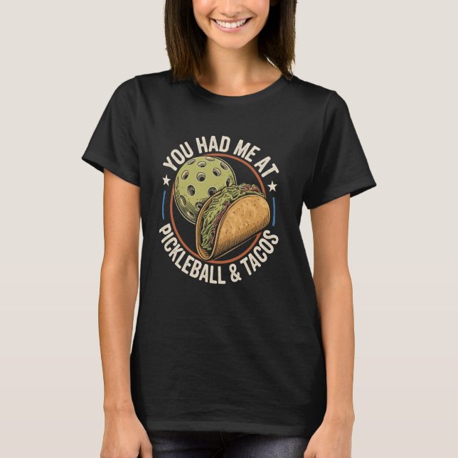 You Had Me At Pickleball And Tacos Funny Pickle Ba T-Shirt (Front)
