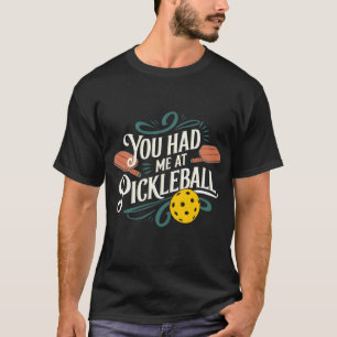 You Had Me at Pickleball Design T-Shirt