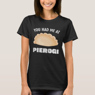 You Had me at Pierogi Polish Food Poland T-Shirt