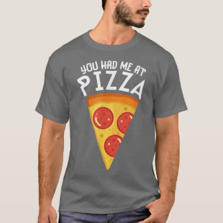 You Had Me At Pizza Funny Pizza Lover Matching Sum T-Shirt