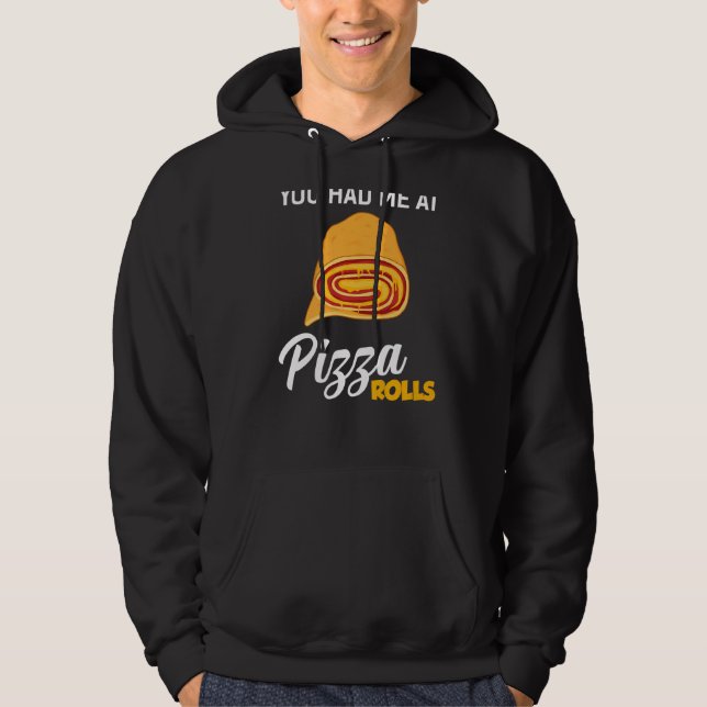 You Had Me At Pizza Rolls  Foodie Food Hoodie (Front)