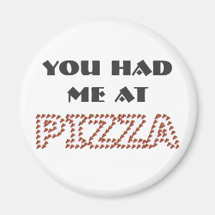 You Had Me At Pizza Round Magnet