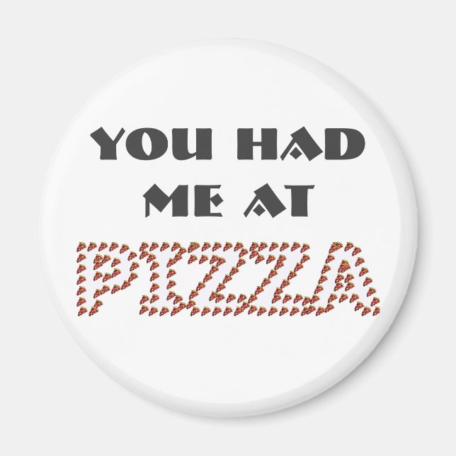 You Had Me At Pizza Round Magnet (Front)