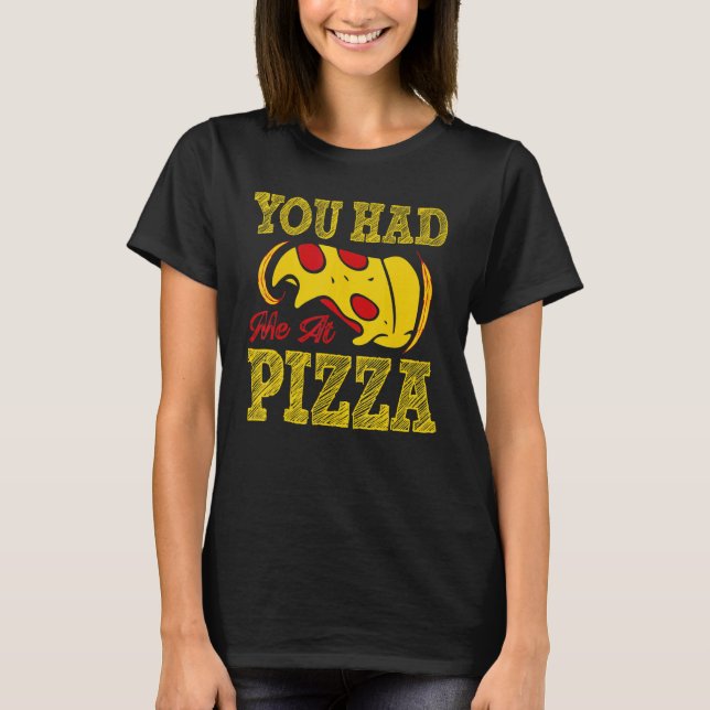 You Had Me At Pizza T-Shirt (Front)