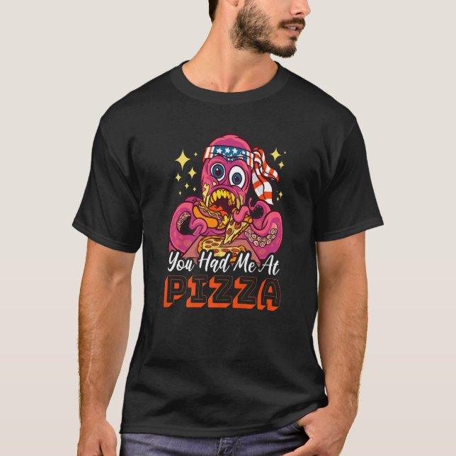 You had me at Pizza with a Octopus T-Shirt (Front)