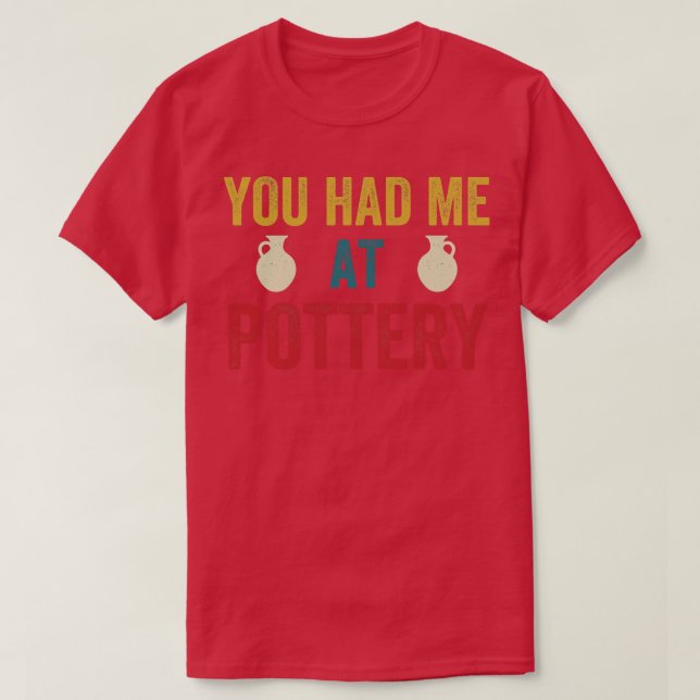 You Had me at Pottery Funny Ceramic Kiln Retro T-Shirt (Design Front)