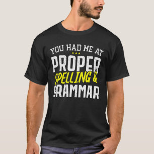 You Had Me At Proper Spelling And Grammar Police T-Shirt