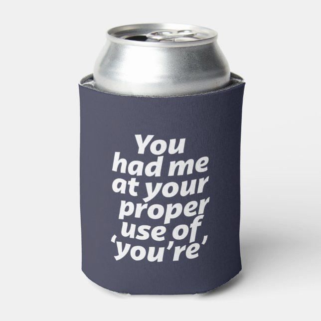 You Had Me At Proper Use of You're Funny Grammar Can Cooler (Can Front)