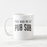 You Had Me At Pub Sub Deli Sub Sandwich Lovers