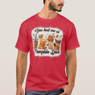 You Had Me At Pumpkin Spice Autumn  T-Shirt