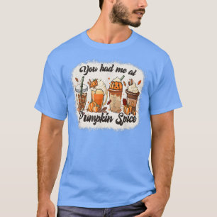 You Had Me At Pumpkin Spice Autumn T-Shirt