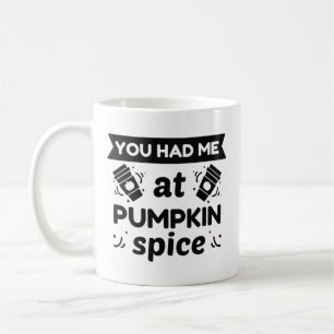 You Had Me At Pumpkin Spice Coffee Mug