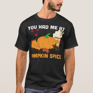 You had me at pumpkin spice funny pumpkin spice lo T-Shirt