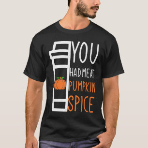 You Had Me At Pumpkin Spice Great Halloween T-Shirt