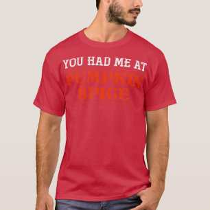 You Had Me At Pumpkin Spice Halloween T-Shirt