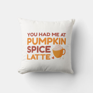 You Had Me At Pumpkin Spice Latte Cushion