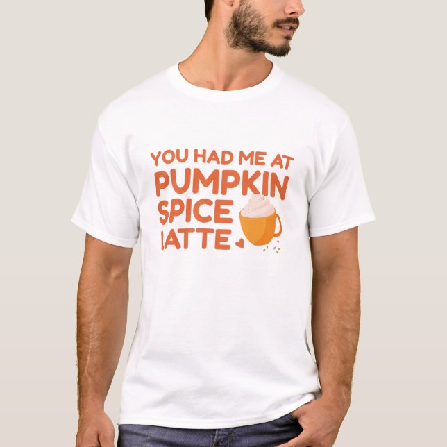 You Had Me At Pumpkin Spice Latte T-Shirt (Front)