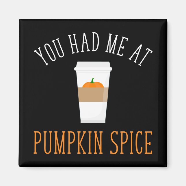 You Had Me At Pumpkin Spice Magnet (Front)