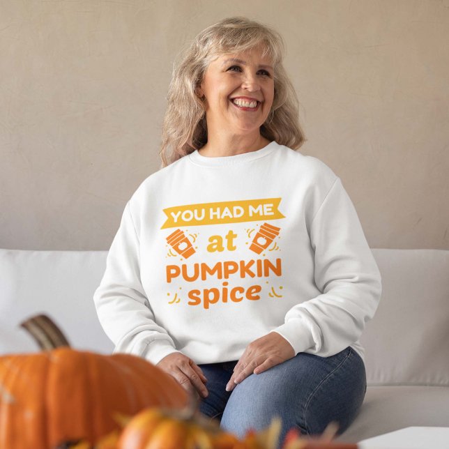 You Had Me At Pumpkin Spice Sweatshirt (Creator Uploaded)