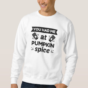 You Had Me At Pumpkin Spice Sweatshirt