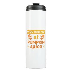 You Had Me At Pumpkin Spice Thermal Tumbler