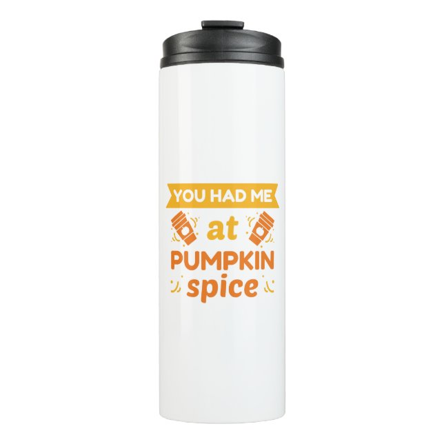 You Had Me At Pumpkin Spice Thermal Tumbler (Front)