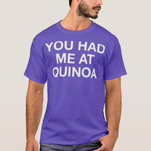 You Had Me At Quinoa Funny Vegetarian T-Shirt