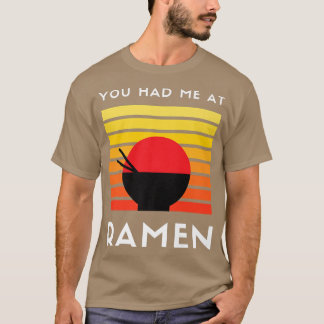 You Had Me At Ramen 3032 T-Shirt