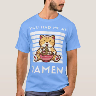 You Had Me At Ramen Cat Japanese Food Noodle Love  T-Shirt