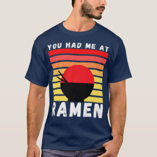 You Had Me At Ramen Foodie Ramen Lover Japan Gift  T-Shirt