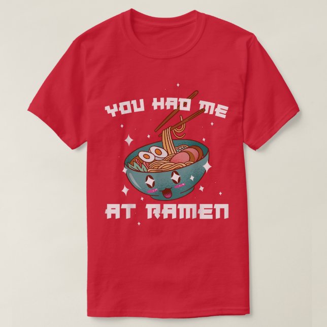 You Had Me At Ramen  T-Shirt (Design Front)