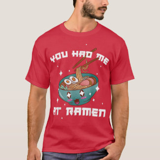 You Had Me At Ramen  T-Shirt