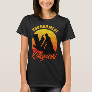 You Had Me At Retro Kotegaeshi Sunset Aikido Marti T-Shirt